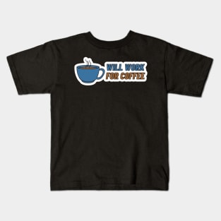 Funny Coffee Lovers Gift Will Work For Coffee Kids T-Shirt